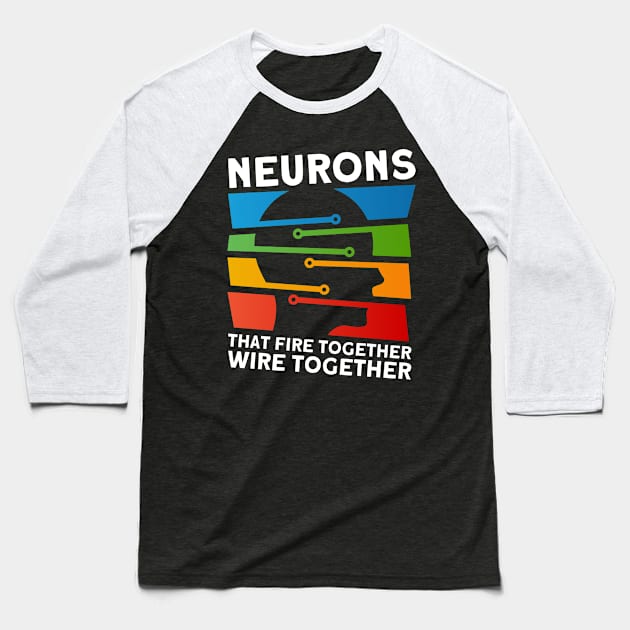 Neurons Fire Together Wire Together Neuroscientist Baseball T-Shirt by Toeffishirts